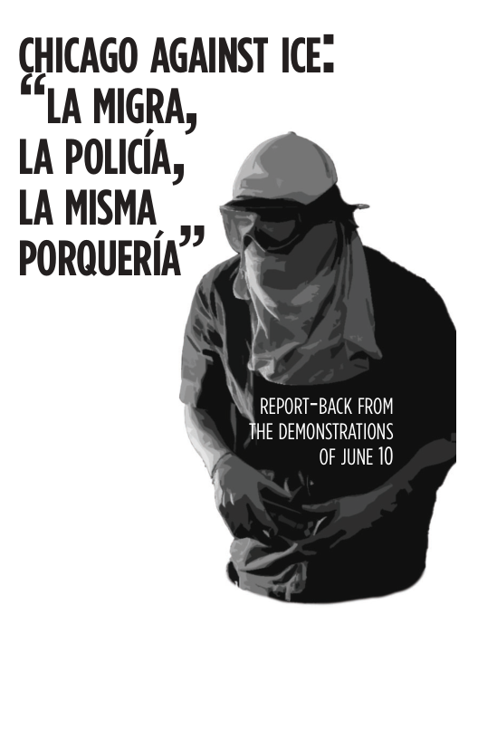 (HICAGO AGAINST ICE. “LA MIGRA, LA POLICIA, LA MISMA| PORQUERIA” & { \ i \ W REPORT-BACK FROM HE DEMONSTRATIONS OF JUNE 10